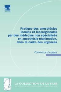 Pratique des anesthésies locales et locorégionales par des médecins non spécialisés en anesthésie-réanimation, dans le cadre des urgences : conférence d'experts