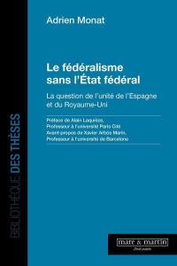 Le fédéralisme sans l'Etat fédéral : la question de l'unité de l'Espagne et du Royaume Uni