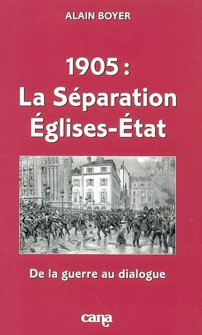 1905, la séparation Eglises-Etat : de la guerre au dialogue