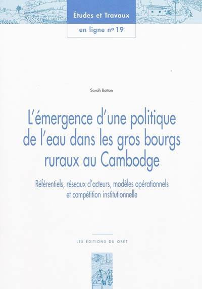 L'émergence d'une politique de l'eau dans les gros bourgs ruraux au Cambodge : référentiels, réseaux d'acteurs, modèles opérationnels et compétitions institutionnelle