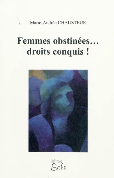 Femmes obstinées... droits conquis !