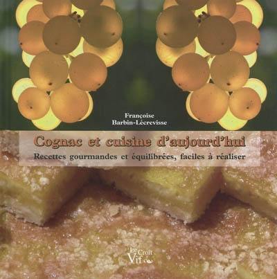 Cognac et cuisine d'aujourd'hui : recettes gourmandes et équilibrées, faciles à réaliser