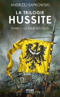 La trilogie hussite. Vol. 1. La tour des fous