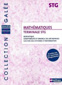 Mathématiques, terminales STG : mercatique, comptabilité et finance des entreprises, gestion des systèmes d'information : conforme au nouveau programme