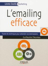 L'e-mailing efficace : toutes les techniques pour atteindre vos destinataires