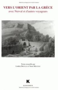 Vers l'Orient par la Grèce : avec Nerval et d'autres voyageurs