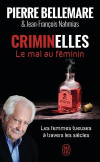 Criminelles : le mal au féminin : les femmes tueuses à travers les siècles