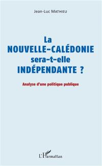 La Nouvelle-Calédonie sera-t-elle indépendante ? : analyse d'une politique publique