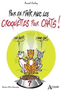 Pour en finir avec les croquettes pour chats !