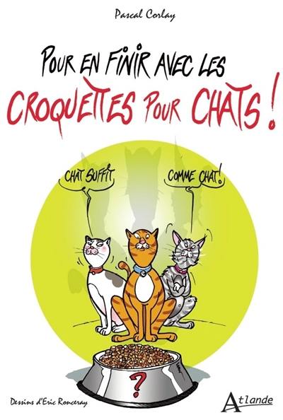 Pour en finir avec les croquettes pour chats !