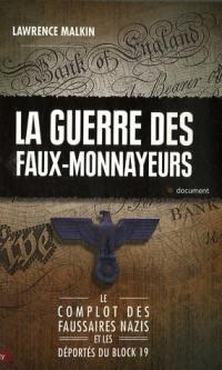 La guerre des faux-monnayeurs : le complot des faussaires nazis et les déportés du block 19