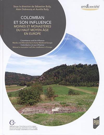 Colomban et son influence : moines et monastères du haut Moyen Age en Europe. Columbanus and his influence : monks and monasteries in early medieval Europe. Colombano e la sua influenza : monaci e monasteri nell'alto medioevo in Europa