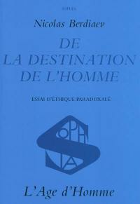 De la destination de l'homme : essai d'éthique paradoxale