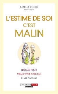 L'estime de soi, c'est malin : les clés pour mieux vivre avec soi et les autres !