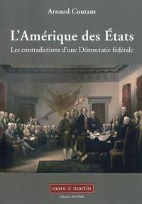 L'Amérique des Etats : les contradictions d'une démocratie fédérale