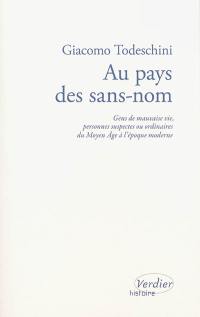 Au pays des sans-nom : gens de mauvaise vie, personnes suspectes ou ordinaires du Moyen Age à l'époque moderne