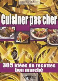 Cuisiner pas cher : 305 idées de recettes bon marché