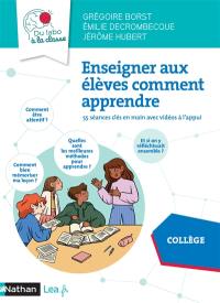 Enseigner aux élèves comment apprendre : 55 séances clés en main avec vidéos à l'appui : collège