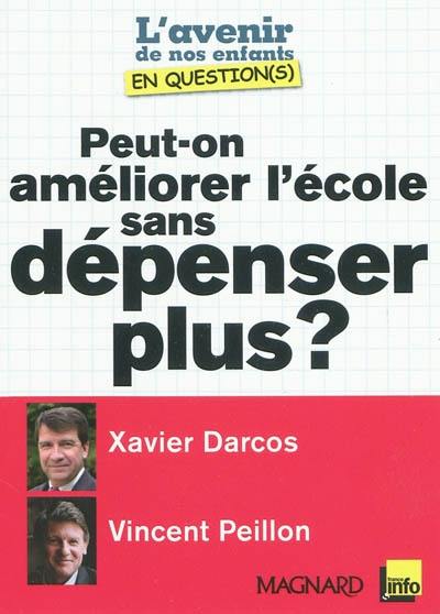 Peut-on améliorer l'école sans dépenser plus ? : entretiens croisés de Xavier Darcos et de Vincent Peillon