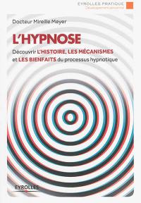 L'hypnose : découvrir l'histoire, les mécanismes et les bienfaits du processus hypnotique