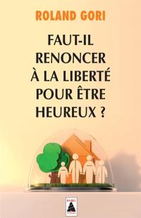 Faut-il renoncer à la liberté pour être heureux ? : essai