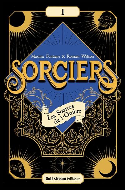 Sorciers. Vol. 1. Les sources de l'ombre