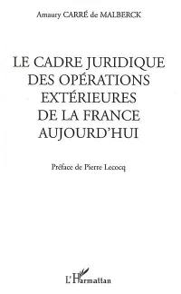 Le cadre juridique des opérations extérieures de la France aujourd'hui