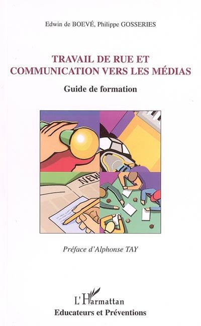 Travail de rue et communication vers les médias : guide de formation