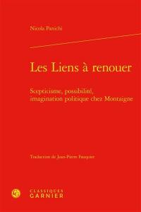 Les liens à renouer : scepticisme, possibilité, imagination politique chez Montaigne