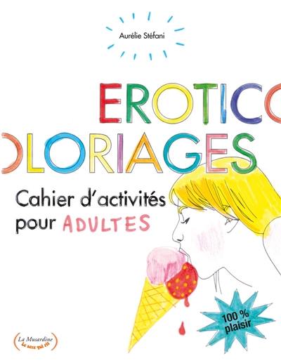 Eroticoloriages : cahiers d'activités pour adultes