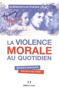 La violence morale au quotidien : des maux sans bleus, des mots qui tuent