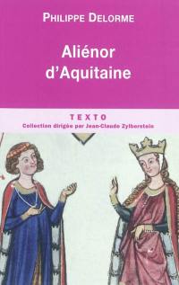 Aliénor d'Aquitaine : épouse de Louis VII, mère de Richard Coeur de Lion