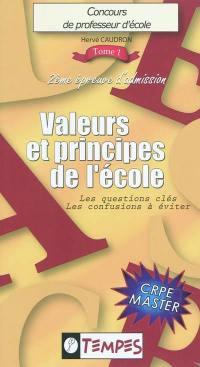 Concours de professeur d'école : 2e épreuve d'admission : CRPE master. Vol. 1. Valeurs & principes de l'école : les questions-clés, les confusions à éviter