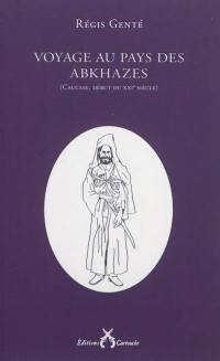 Voyage au pays des Abkhazes : Caucase, début du XXIe siècle