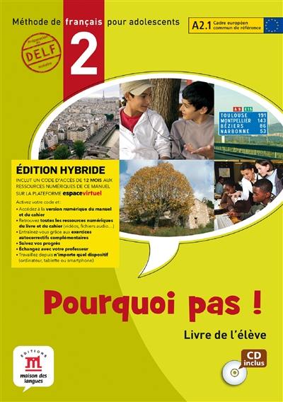 Pourquoi pas ! 2, méthode de français pour adolescents, A2.1 : livre de l'élève : édition hybride