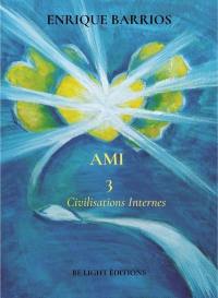 Ami. Vol. 3. Civilisations internes