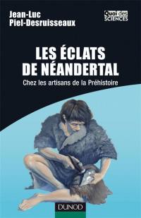 Les éclats de Néandertal : chez les artisans de la préhistoire