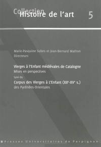 Vierges à l'Enfant médiévales de Catalogne : mises en perspectives. Corpus des Vierges à l'Enfant (XIIe-XVe siècle) des Pyrénées-Orientales