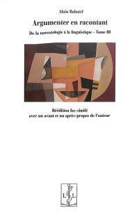 De la narratologie à la linguistique. Vol. 3. Argumenter en racontant : (re)lire et (re)écrire les textes littéraires