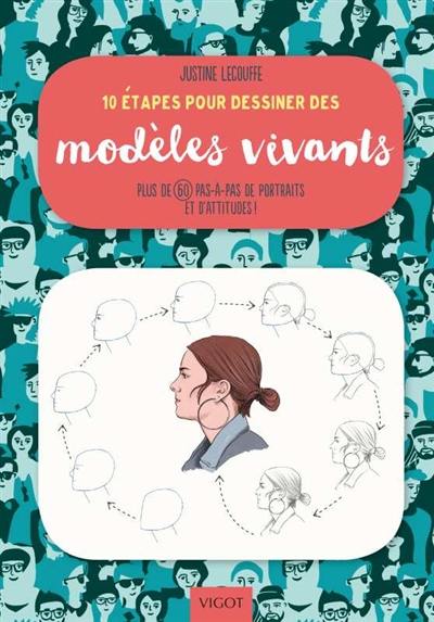 10 étapes pour dessiner des modèles vivants : plus de 60 pas-à-pas de portraits et d'attitudes !