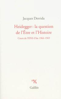 Heidegger, la question de l'être et l'Histoire : cours de l'ENS-Ulm, 1964-1965