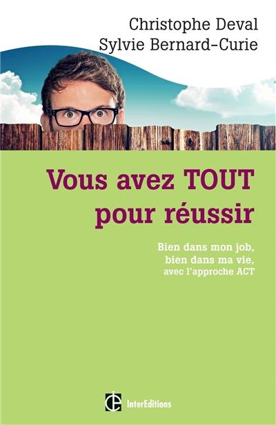 Vous avez tout pour réussir : bien dans mon job, bien dans ma vie, avec l'approche ACT