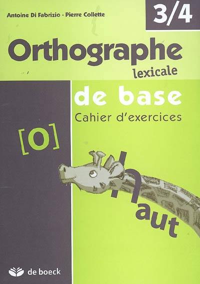 Orthographe lexicale de base, 3-4 : cahier d'exercices