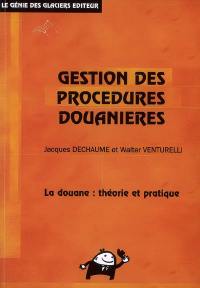 Gestion des procédures douanières : la douane : théorie et pratique