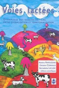 Voies lactées : dynamiques des bassins laitiers entre globalisation et territorialisation