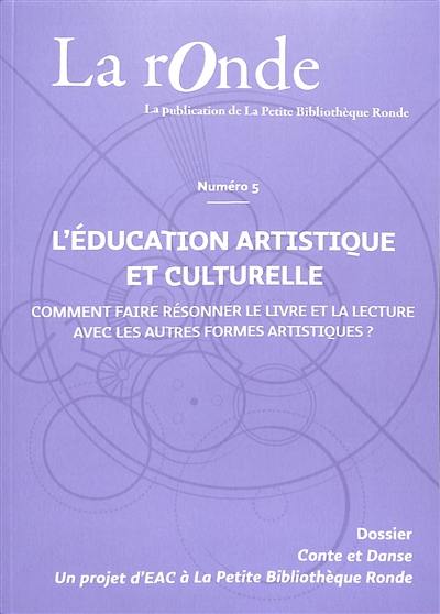 La Ronde : la publication de la Petite Bibliothèque Ronde, n° 5. L'éducation artistique et culturelle : comment faire résonner le livre et la lecture avec les autres formes artistiques ?