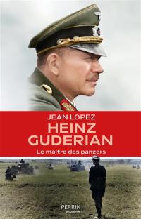 Heinz Guderian : le maître des panzers