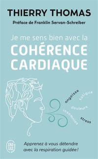 Je me sens bien avec la cohérence cardiaque : apprenez à vous détendre avec la respiration guidée !