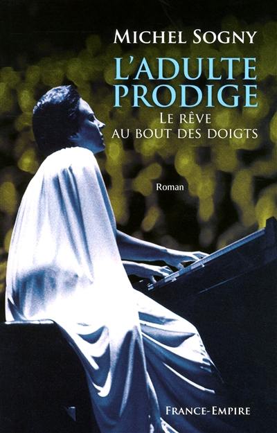 L'adulte prodige : le rêve au bout des doigts