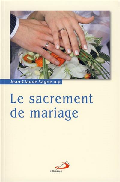 Les sacrements. Vol. 2. Le sacrement du mariage : la mystique nuptiale